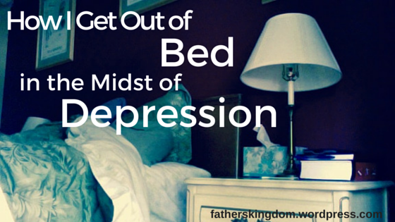 How I Get Out of Bed in the Midst of Depression