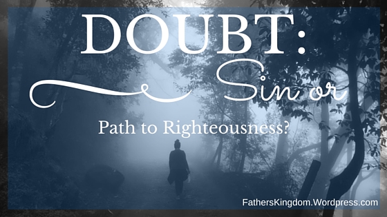 Doubt: Sin or Path to Righteousness