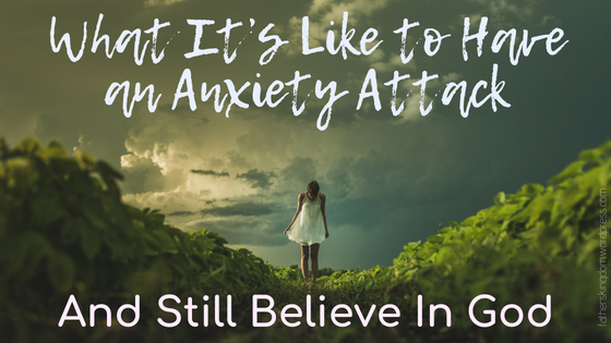 What it's like to have an anxiety attack and still believe in God.